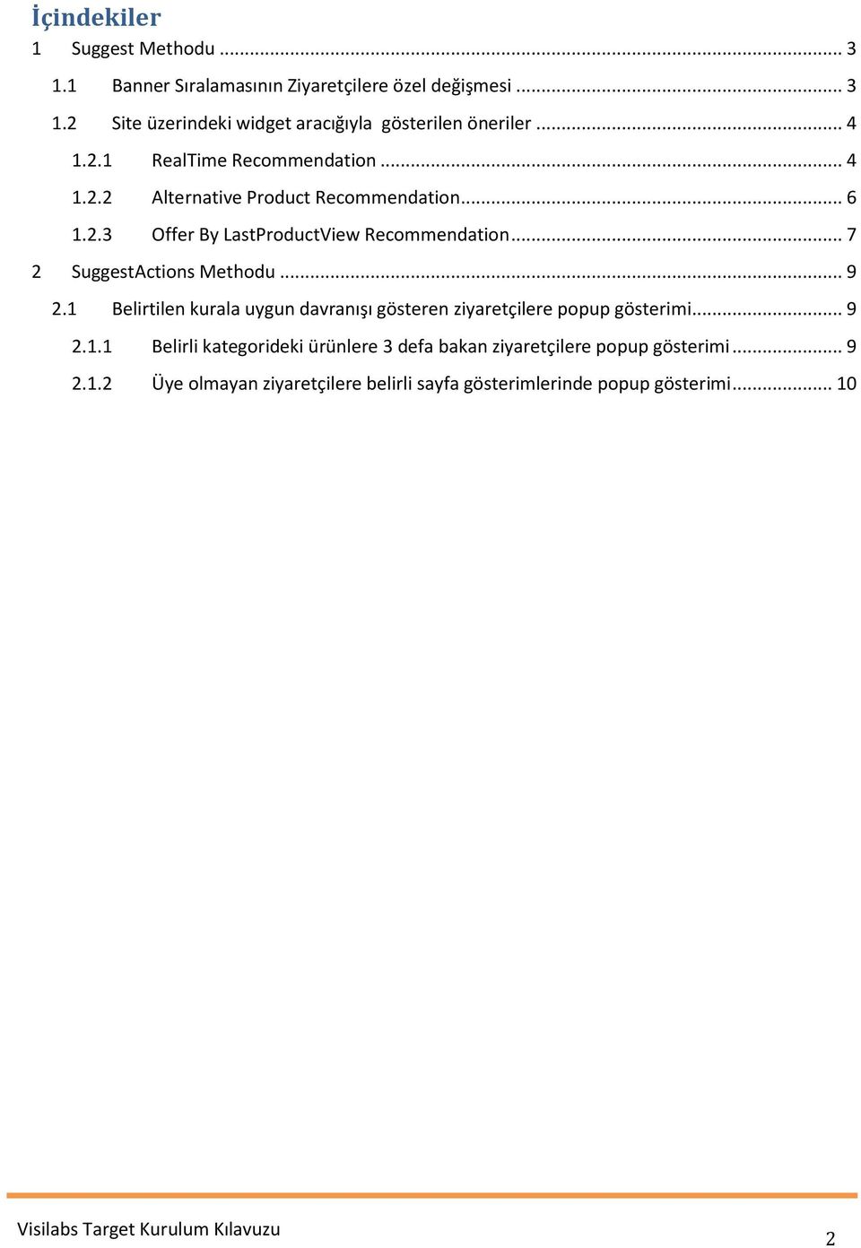 .. 7 2 SuggestActions Methodu... 9 2.1 Belirtilen kurala uygun davranışı gösteren ziyaretçilere popup gösterimi... 9 2.1.1 Belirli kategorideki ürünlere 3 defa bakan ziyaretçilere popup gösterimi.