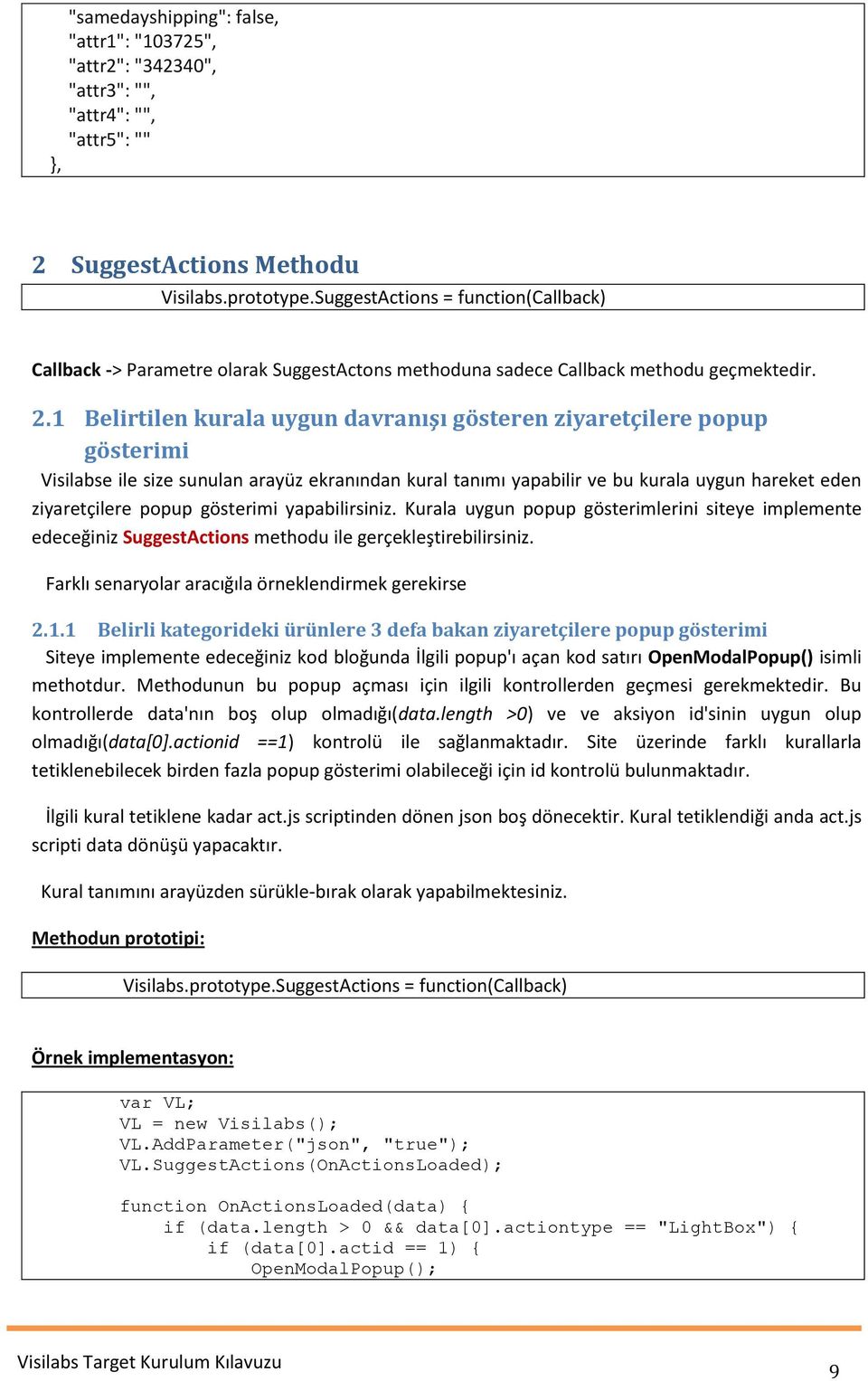 1 Belirtilen kurala uygun davranışı gösteren ziyaretçilere popup gösterimi Visilabse ile size sunulan arayüz ekranından kural tanımı yapabilir ve bu kurala uygun hareket eden ziyaretçilere popup