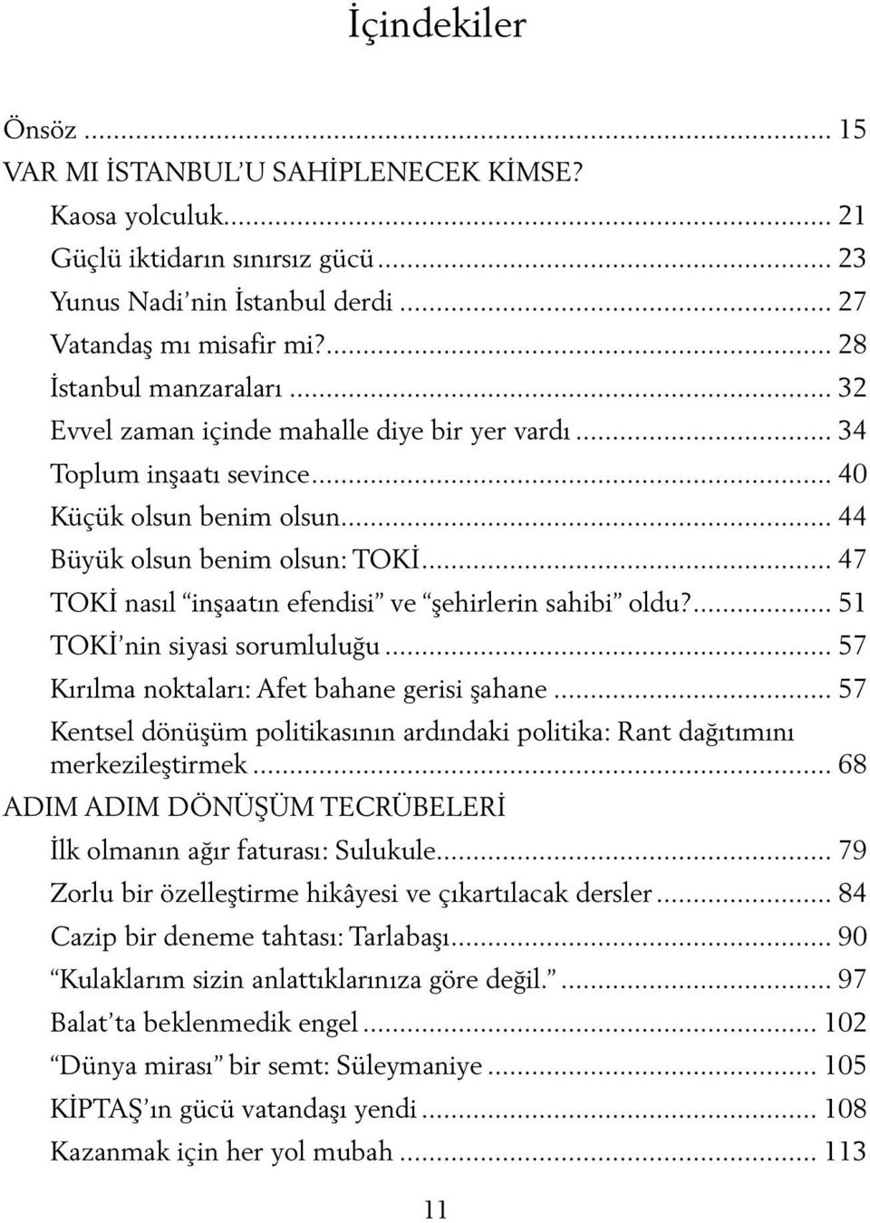 .. 47 TOKİ nasıl inşaatın efendisi ve şehirlerin sahibi oldu?... 51 TOKİ nin siyasi sorumluluğu... 57 Kırılma noktaları: Afet bahane gerisi şahane.