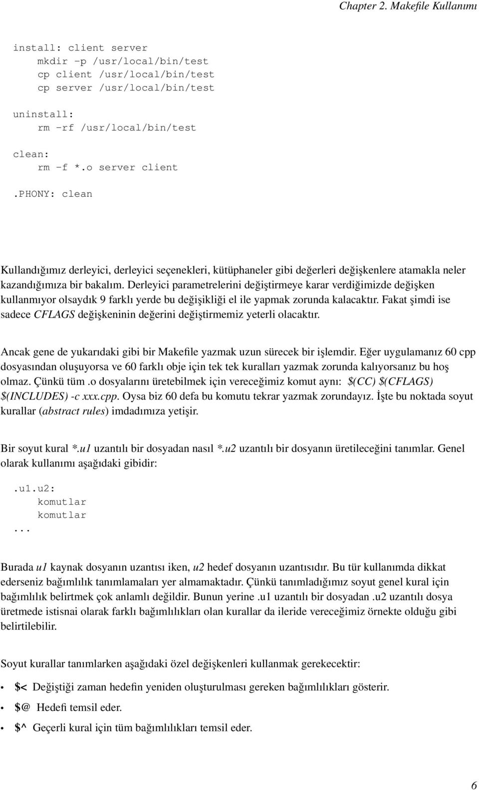 Derleyici parametrelerini değiştirmeye karar verdiğimizde değişken kullanmıyor olsaydık 9 farklı yerde bu değişikliği el ile yapmak zorunda kalacaktır.