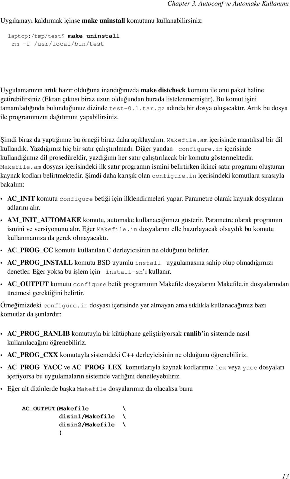 listelenmemiştir). Bu komut işini tamamladığında bulunduğunuz dizinde test-0.1.tar.gz adında bir dosya oluşacaktır. Artık bu dosya ile programınızın dağıtımını yapabilirsiniz.