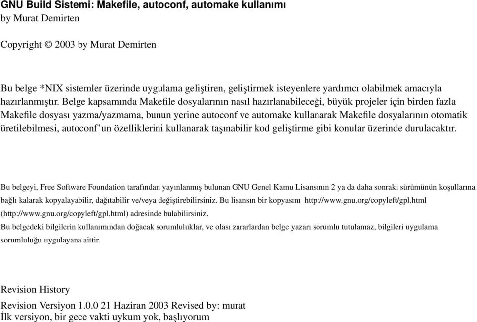 Belge kapsamında Makefile dosyalarının nasıl hazırlanabileceği, büyük projeler için birden fazla Makefile dosyası yazma/yazmama, bunun yerine autoconf ve automake kullanarak Makefile dosyalarının