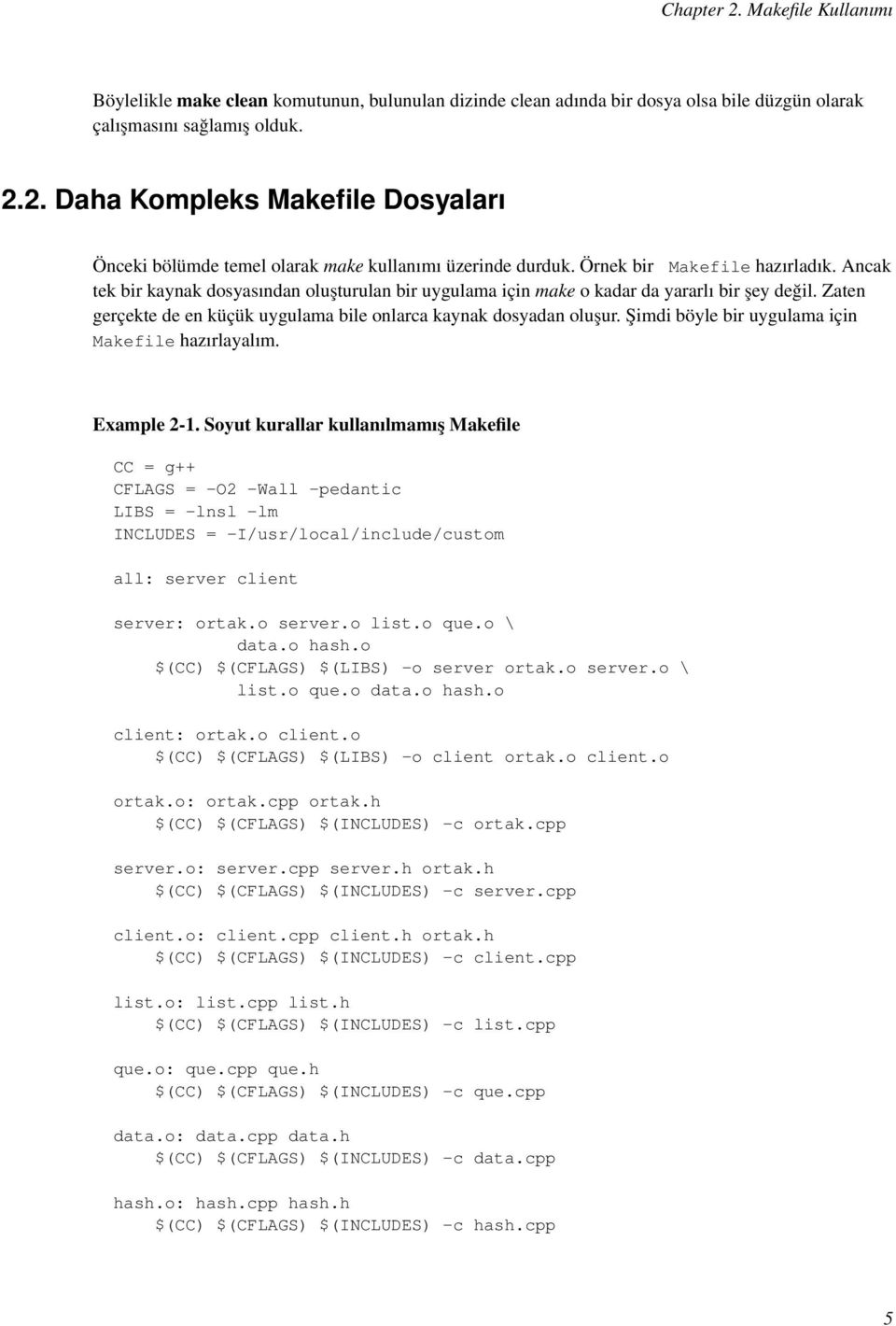 Zaten gerçekte de en küçük uygulama bile onlarca kaynak dosyadan oluşur. Şimdi böyle bir uygulama için Makefile hazırlayalım. Example 2-1.