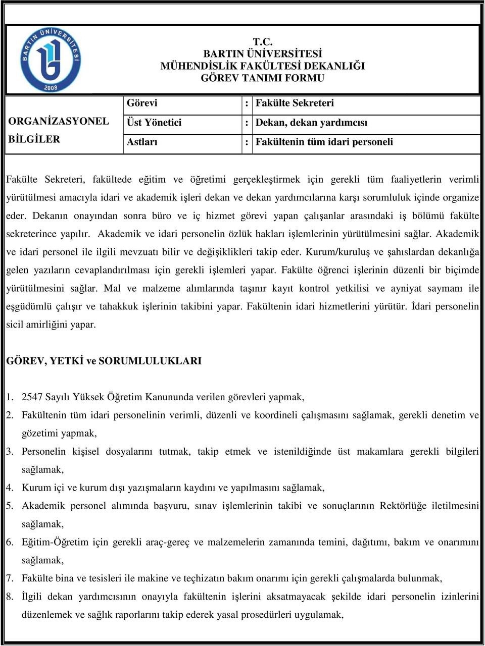 ın onayından sonra büro ve iç hizmet görevi yapan çalışanlar arasındaki iş bölümü fakülte sekreterince yapılır. Akademik ve idari personelin özlük hakları işlemlerinin yürütülmesini sağlar.