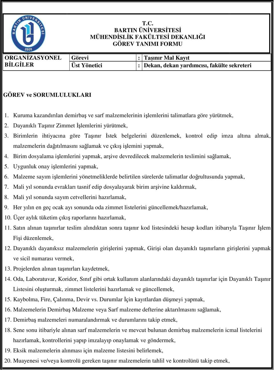 Birimlerin ihtiyacına göre Taşınır İstek belgelerini düzenlemek, kontrol edip imza altına almak, malzemelerin dağıtılmasını sağlamak ve çıkış işlemini yapmak, 4.