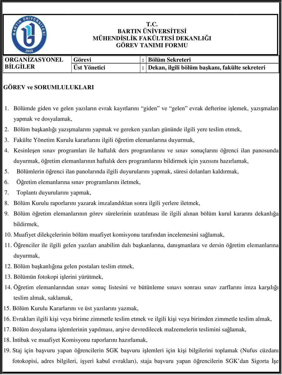 Kesinleşen sınav programları ile haftalık ders programlarını ve sınav sonuçlarını öğrenci ilan panosunda duyurmak, öğretim elemanlarının haftalık ders programlarını bildirmek için yazısını