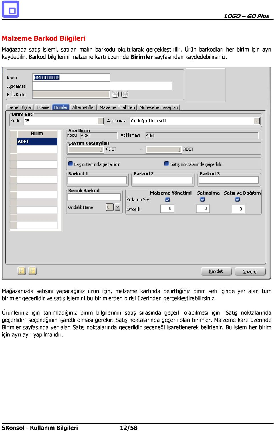 Mağazanızda satışını yapacağınız ürün için, malzeme kartında belirttiğiniz birim seti içinde yer alan tüm birimler geçerlidir ve satış işlemini bu birimlerden birisi üzerinden gerçekleştirebilirsiniz.