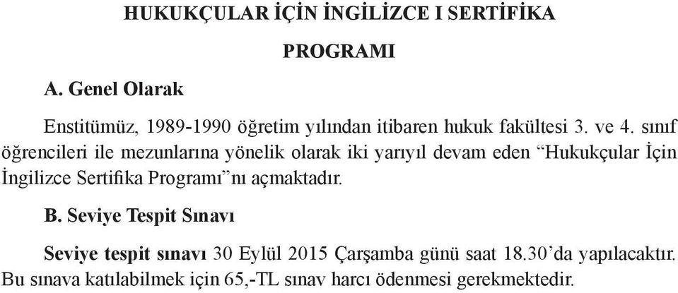 sınıf öğrencileri ile mezunlarına yönelik olarak iki yarıyıl devam eden Hukukçular İçin İngilizce Sertifika