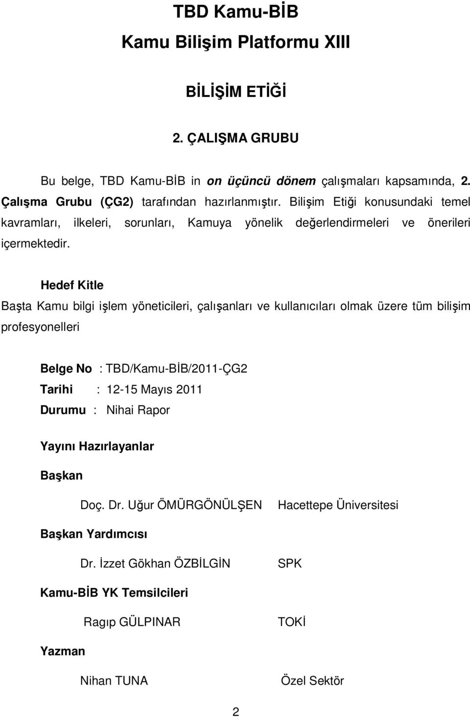 Hedef Kitle Başta Kamu bilgi işlem yöneticileri, çalışanları ve kullanıcıları olmak üzere tüm bilişim profesyonelleri Belge No : TBD/Kamu-BİB/2011-ÇG2 Tarihi : 12-15 Mayıs 2011