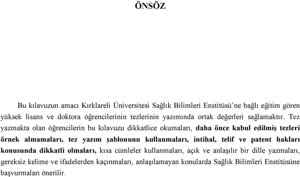 Tez yazmakta olan öğrencilerin bu kılavuzu dikkatlice okumaları, daha önce kabul edilmiş tezleri örnek almamaları, tez yazım şablonunu