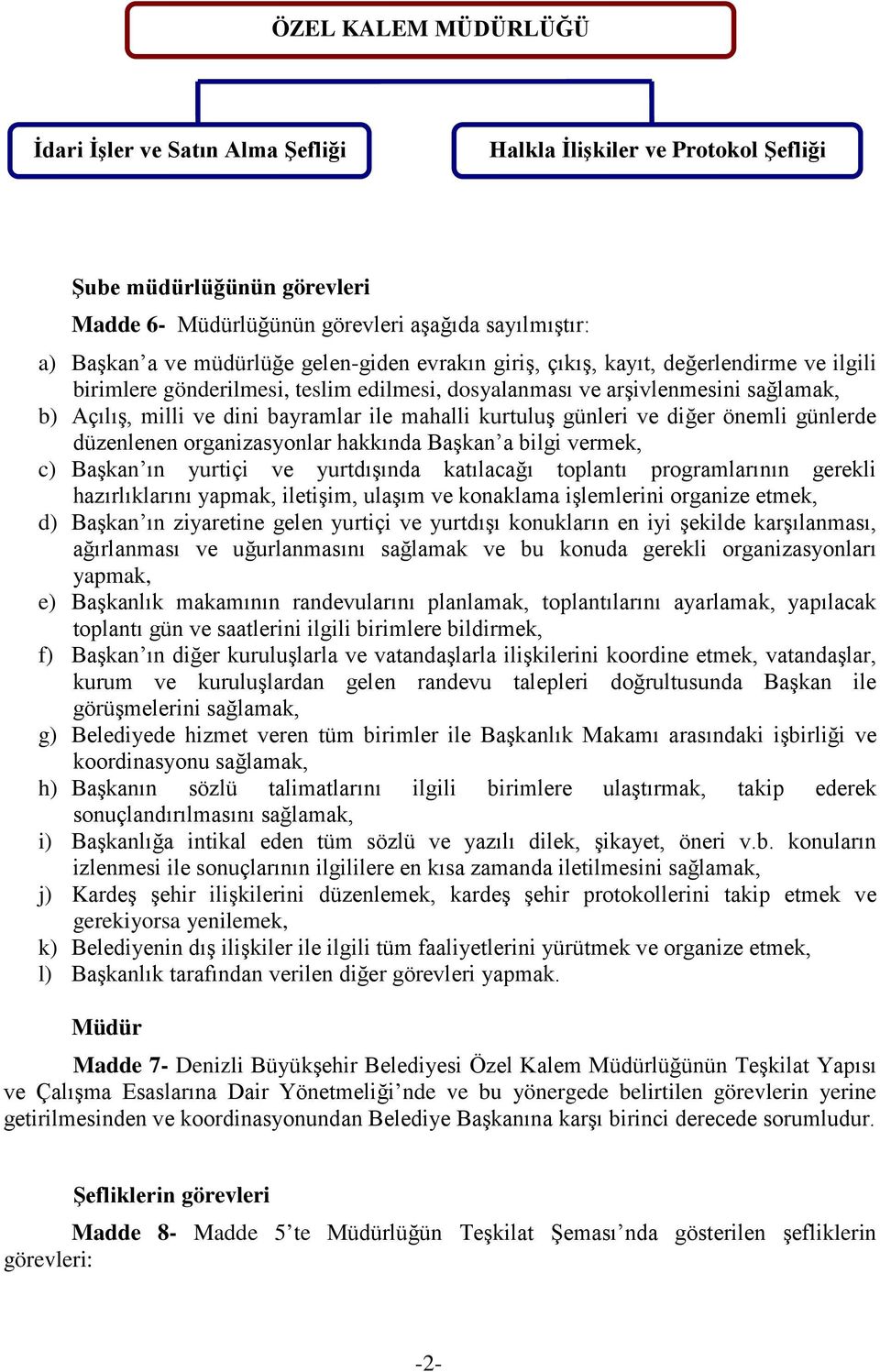 kurtuluş günleri ve diğer önemli günlerde düzenlenen organizasyonlar hakkında Başkan a bilgi vermek, c) Başkan ın yurtiçi ve yurtdışında katılacağı toplantı programlarının gerekli hazırlıklarını