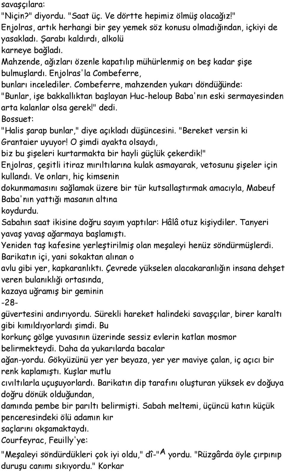 Combeferre, mahzenden yukarı döndüğünde: "Bunlar, işe bakkallıktan başlayan Huc-heloup Baba'nın eski sermayesinden arta kalanlar olsa gerek!" dedi.