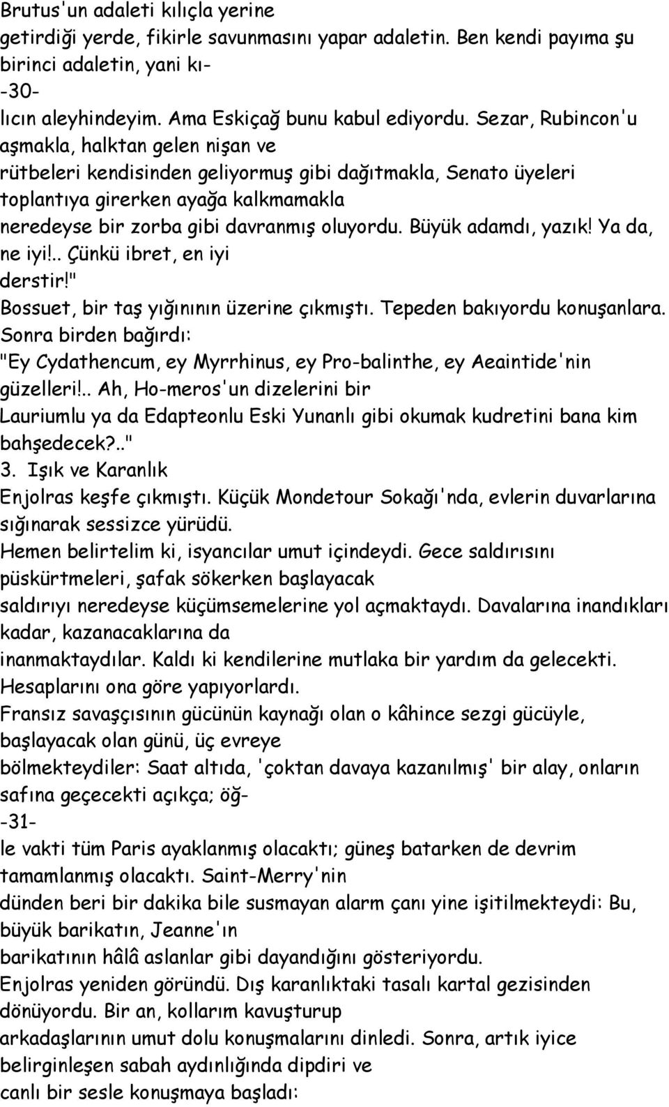 Büyük adamdı, yazık! Ya da, ne iyi!.. Çünkü ibret, en iyi derstir!" Bossuet, bir taş yığınının üzerine çıkmıştı. Tepeden bakıyordu konuşanlara.