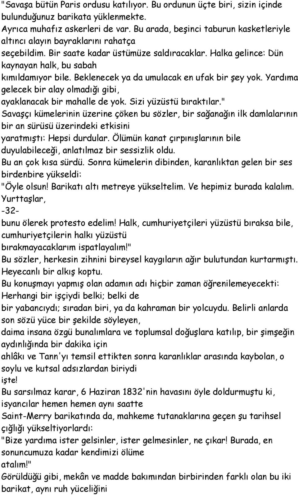 Beklenecek ya da umulacak en ufak bir şey yok. Yardıma gelecek bir alay olmadığı gibi, ayaklanacak bir mahalle de yok. Sizi yüzüstü bıraktılar.