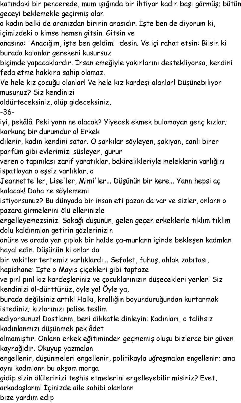 İnsan emeğiyle yakınlarını destekliyorsa, kendini feda etme hakkına sahip olamaz. Ve hele kız çocuğu olanlar! Ve hele kız kardeşi olanlar! Düşünebiliyor musunuz?