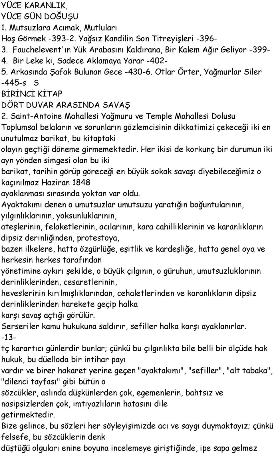 Saint-Antoine Mahallesi Yağmuru ve Temple Mahallesi Dolusu Toplumsal belaların ve sorunların gözlemcisinin dikkatimizi çekeceği iki en unutulmaz barikat, bu kitaptaki olayın geçtiği döneme