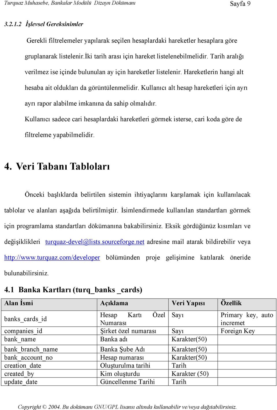 Kullanıcı alt hesap hareketleri için ayrı ayrı rapor alabilme imkanına da sahip olmalıdır. Kullanıcı sadece cari hesaplardaki hareketleri görmek isterse, cari koda göre de filtreleme yapabilmelidir.