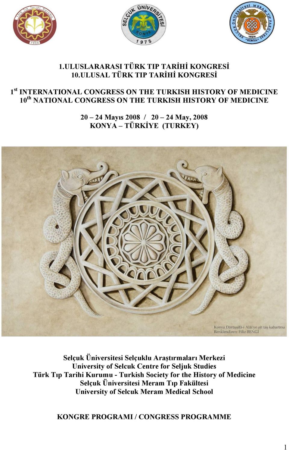 HISTORY OF MEDICINE 20 24 Mayıs 2008 / 20 24 May, 2008 KONYA TÜRKİYE (TURKEY) Selçuk Üniversitesi Selçuklu Araştırmaları Merkezi