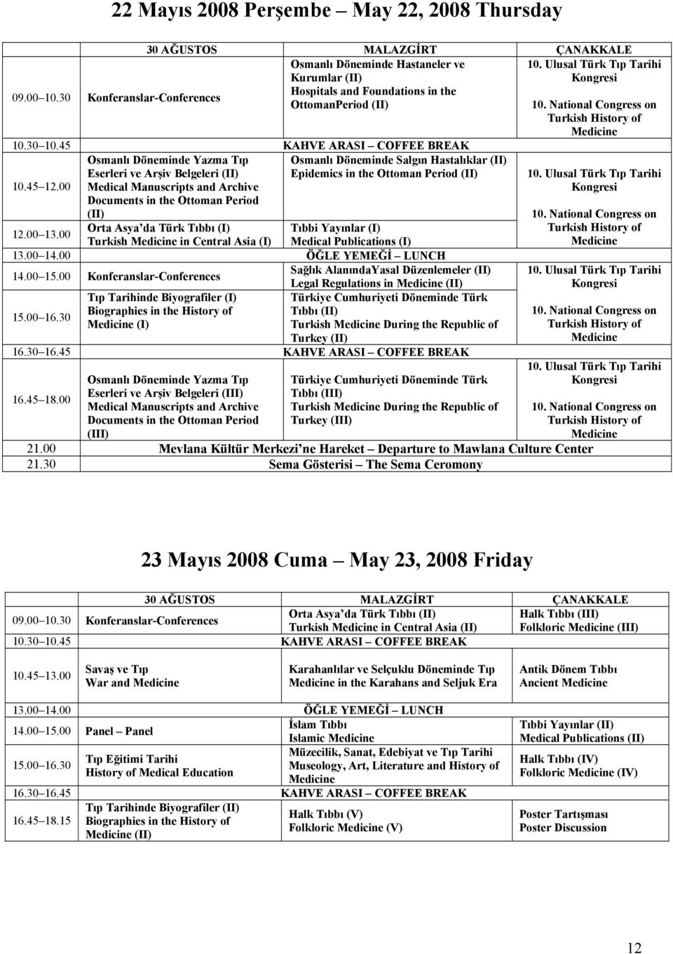 45 KAHVE ARASI COFFEE BREAK Osmanlı Döneminde Yazma Tıp Osmanlı Döneminde Salgın Hastalıklar (II) Eserleri ve Arşiv Belgeleri (II) Epidemics in the Ottoman Period (II) 10.45 12.