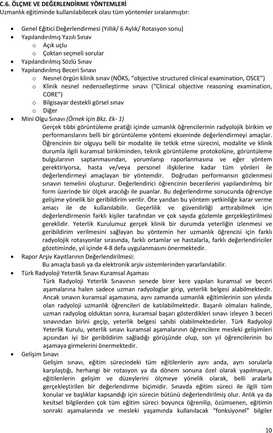 nesnel nedenselleştirme sınavı ( Clinical objective reasoning examination, CORE ) o Bilgisayar destekli görsel sınav o Diğer Mini Olgu Sınavı (Örnek için Bkz.