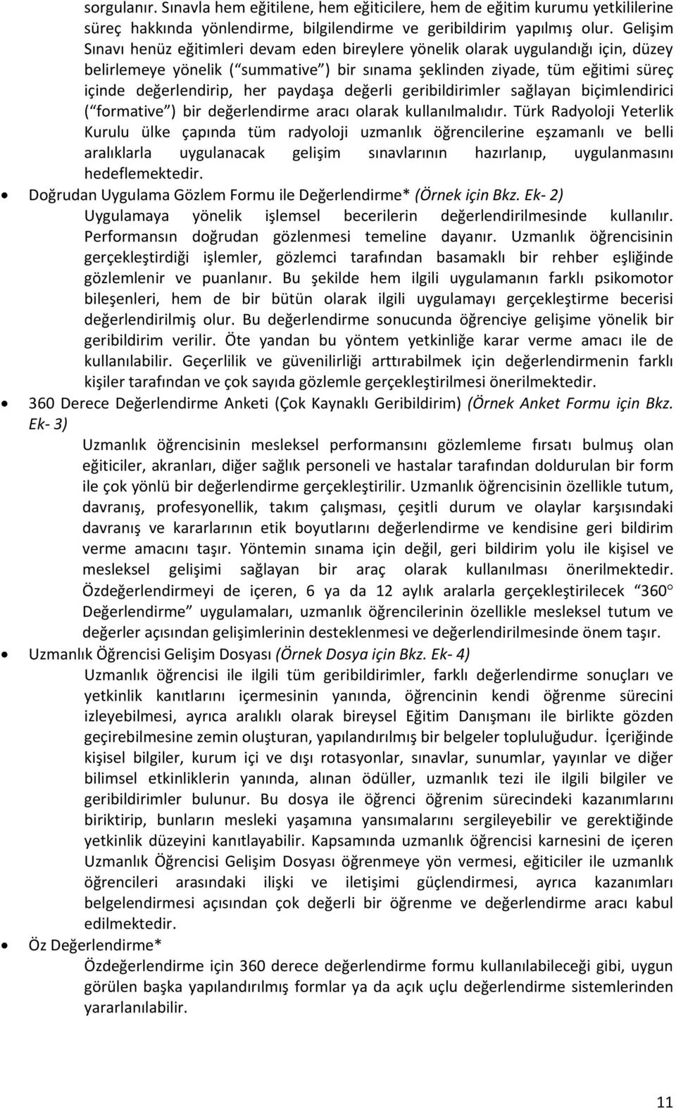 paydaşa değerli geribildirimler sağlayan biçimlendirici ( formative ) bir değerlendirme aracı olarak kullanılmalıdır.