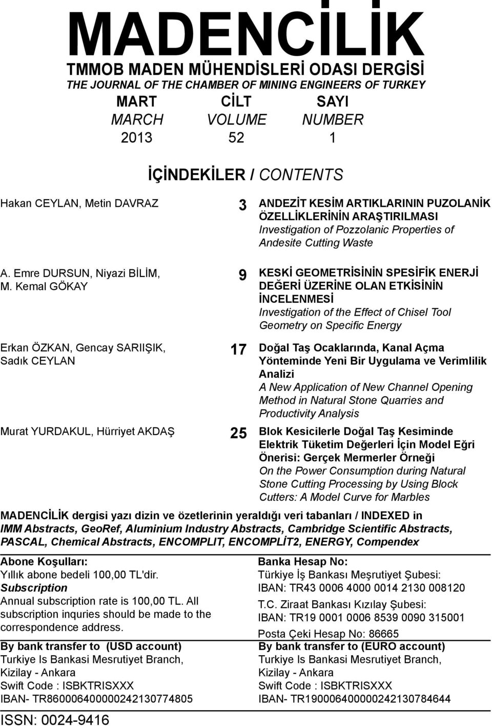 Kemal GÖKAY Erkan ÖZKAN, Gencay SARIIŞIK, Sadık CEYLAN Murat YURDAKUL, Hürriyet AKDAŞ 25 MADENCİLİK dergisi yazı dizin ve özetlerinin yeraldığı veri tabanları / INDEXED in IMM Abstracts, GeoRef,