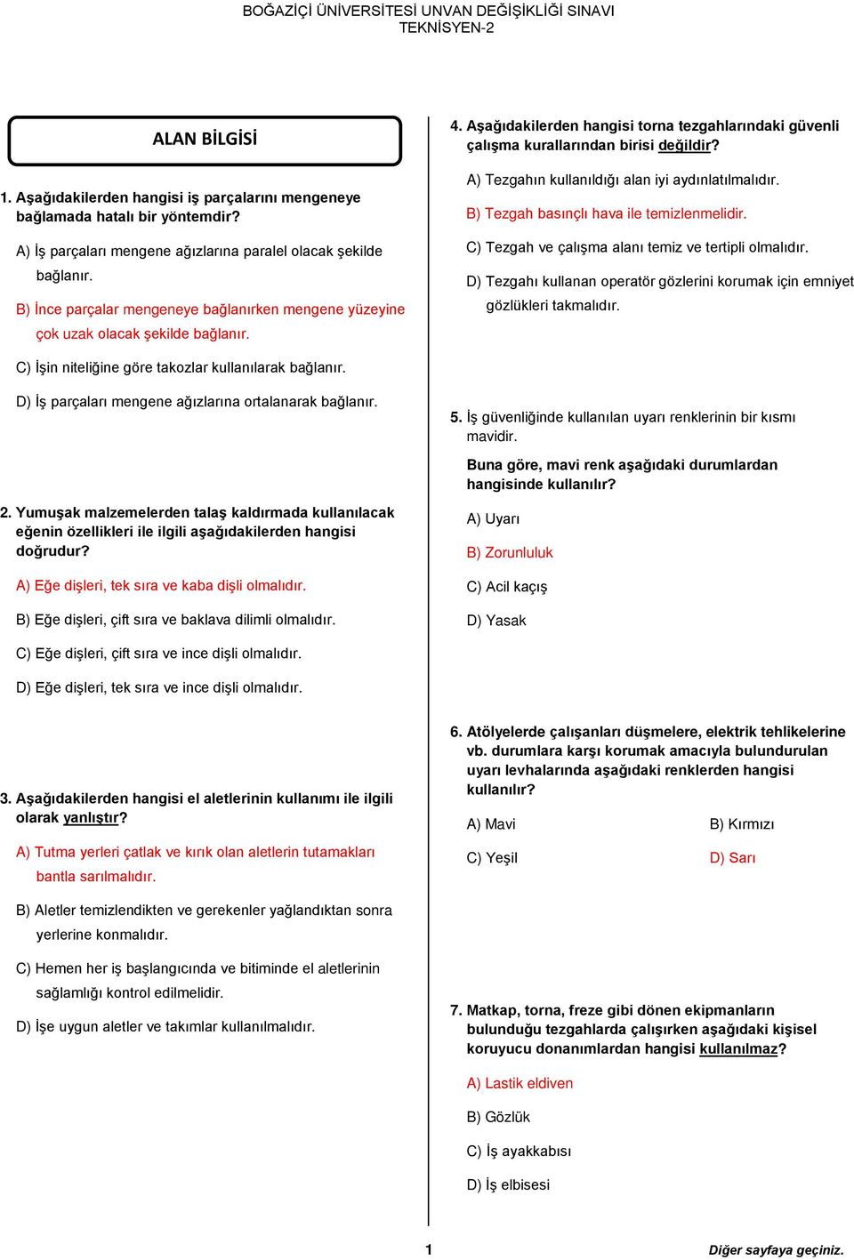 A) Tezgahın kullanıldığı alan iyi aydınlatılmalıdır. B) Tezgah basınçlı hava ile temizlenmelidir. C) Tezgah ve çalışma alanı temiz ve tertipli olmalıdır.