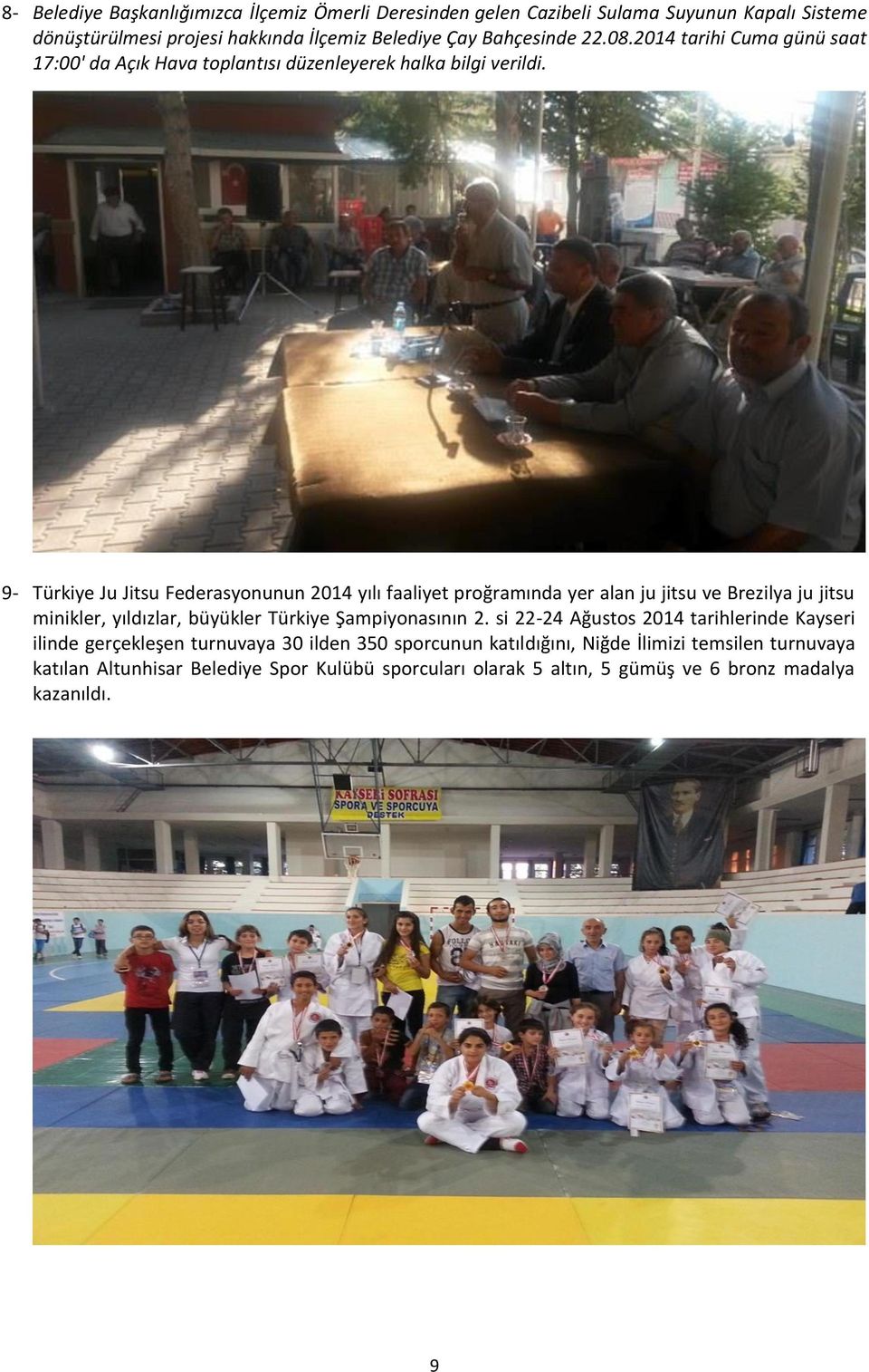 9- Türkiye Ju Jitsu Federasyonunun 2014 yılı faaliyet proğramında yer alan ju jitsu ve Brezilya ju jitsu minikler, yıldızlar, büyükler Türkiye Şampiyonasının 2.
