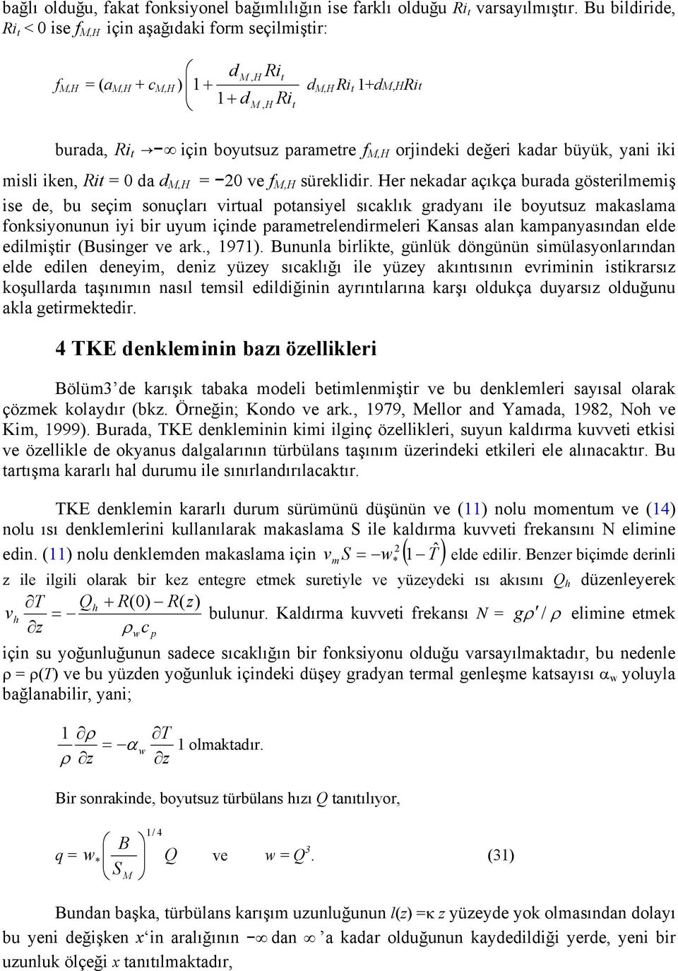 kadar büyük, yani iki misli iken, Rit = da d M,H = ve f M,H süreklidir.