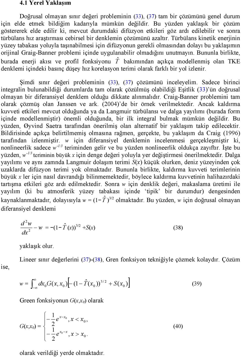 Türbülans kinetik enerjinin yüzey tabakası yoluyla taşınabilmesi için difüzyonun gerekli olmasından dolayı bu yaklaşımın orijinal Graig-Banner problemi içinde uygulanabilir olmadığını unutmayın.