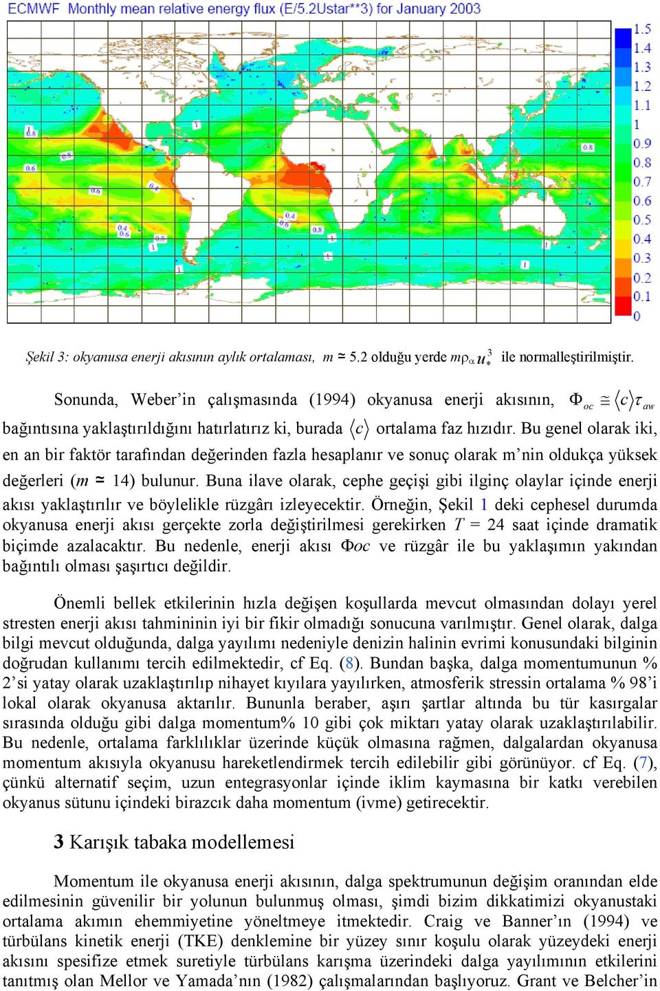 Bu genel olarak iki, en an bir faktör tarafından değerinden fazla hesaplanır ve sonuç olarak m nin oldukça yüksek değerleri (m 14) bulunur.