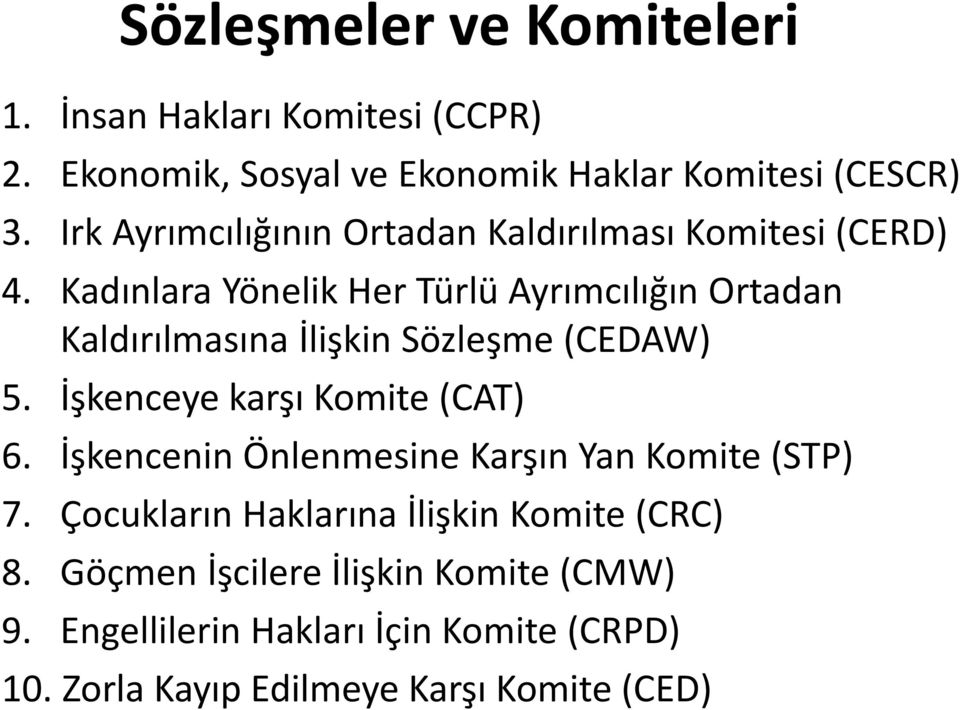 Kadınlara Yönelik Her Türlü Ayrımcılığın Ortadan Kaldırılmasına İlişkin Sözleşme (CEDAW) 5. İşkenceye karşı Komite (CAT) 6.