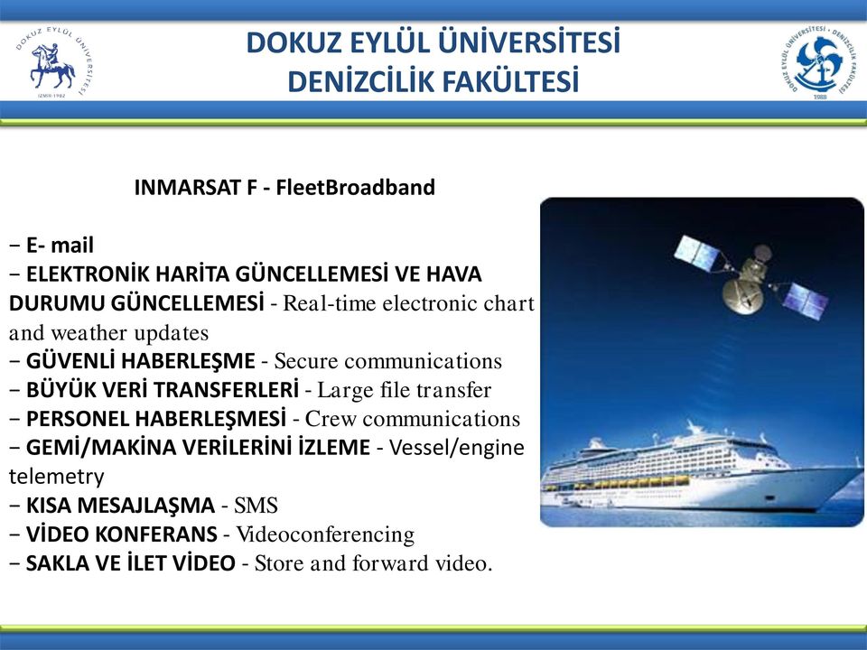 Large file transfer PERSONEL HABERLEŞMESİ - Crew communications GEMİ/MAKİNA VERİLERİNİ İZLEME - Vessel/engine