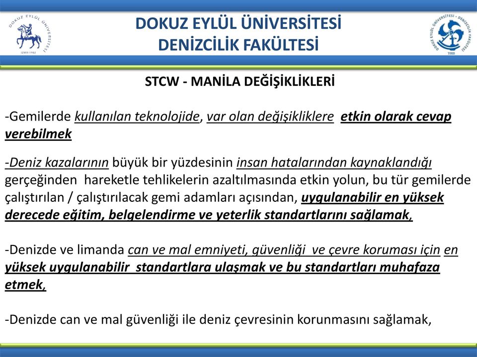 açısından, uygulanabilir en yüksek derecede eğitim, belgelendirme ve yeterlik standartlarını sağlamak, -Denizde ve limanda can ve mal emniyeti, güvenliği ve