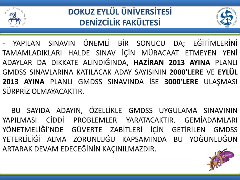 ULAŞMASI SÜRPRİZ OLMAYACAKTIR. - BU SAYIDA ADAYIN, ÖZELLİKLE GMDSS UYGULAMA SINAVININ YAPILMASI CİDDİ PROBLEMLER YARATACAKTIR.