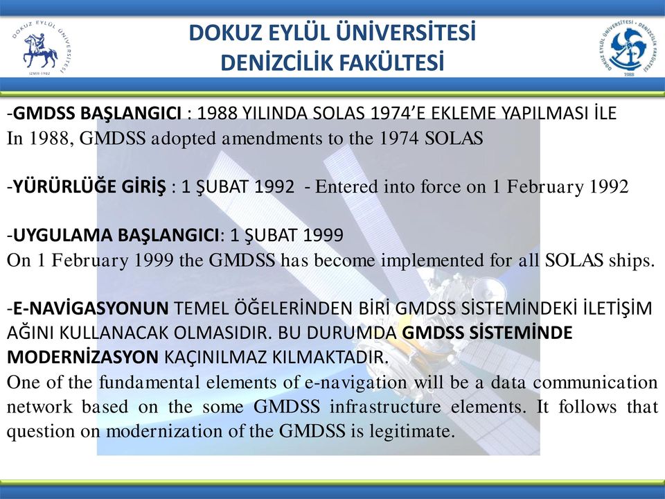 -E-NAVİGASYONUN TEMEL ÖĞELERİNDEN BİRİ GMDSS SİSTEMİNDEKİ İLETİŞİM AĞINI KULLANACAK OLMASIDIR. BU DURUMDA GMDSS SİSTEMİNDE MODERNİZASYON KAÇINILMAZ KILMAKTADIR.