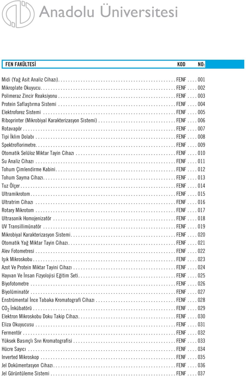 .............................. FENF.... 006 Rotavapör............................................................. FENF.... 007 Tipi klim Dolab........................................................ FENF.... 008 Spektroflorimetre.