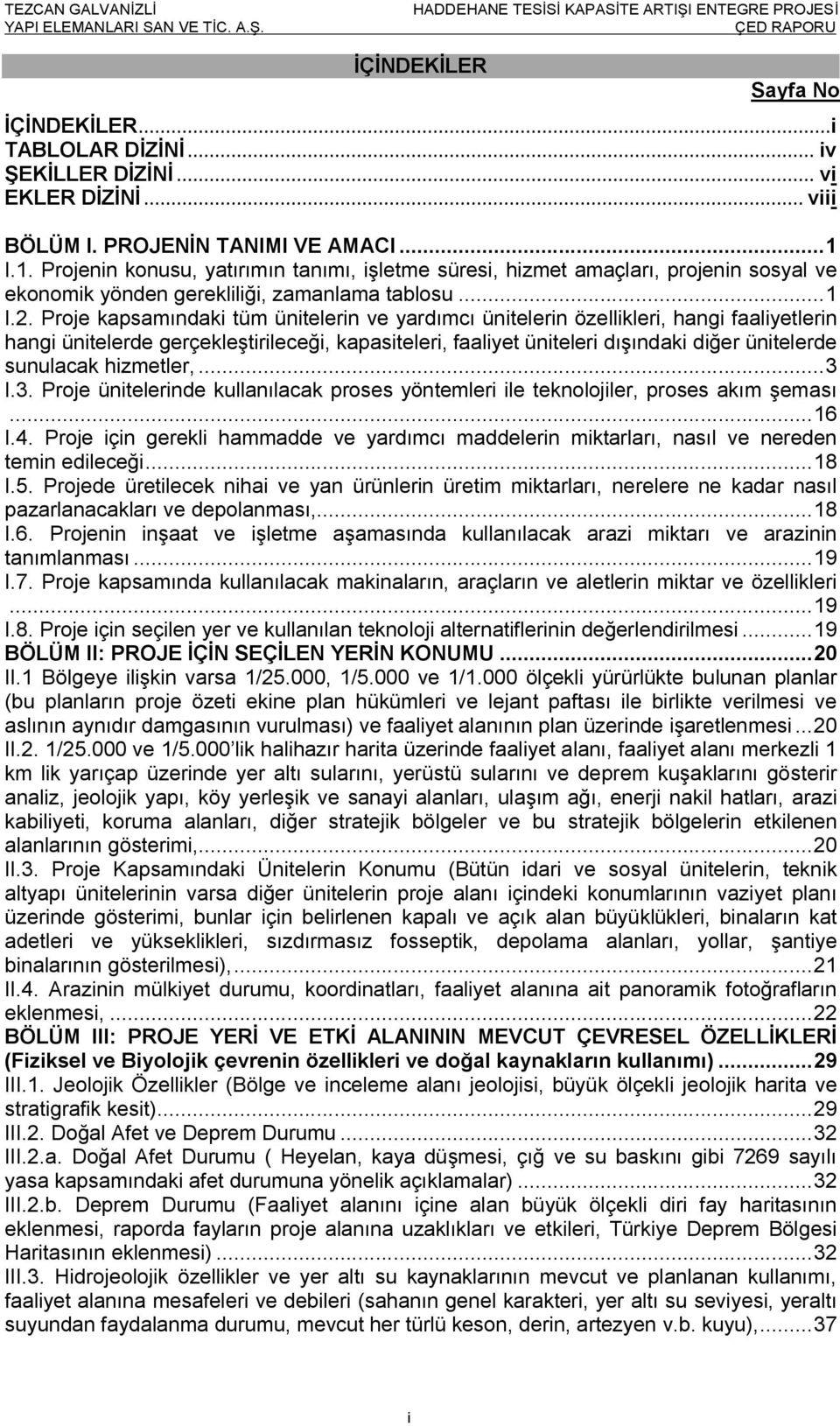 Proje kapsamındaki tüm ünitelerin ve yardımcı ünitelerin özellikleri, hangi faaliyetlerin hangi ünitelerde gerçekleştirileceği, kapasiteleri, faaliyet üniteleri dışındaki diğer ünitelerde sunulacak