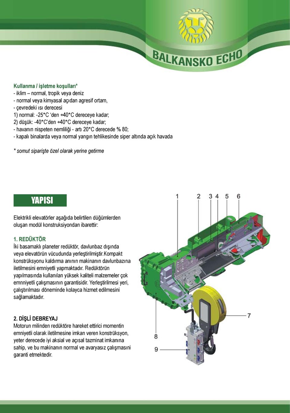 Yapısı Elektrikli elevatörler aşağıda belirtilen düğümlerden oluşan modül konstruksiyondan ibarettir: 1.