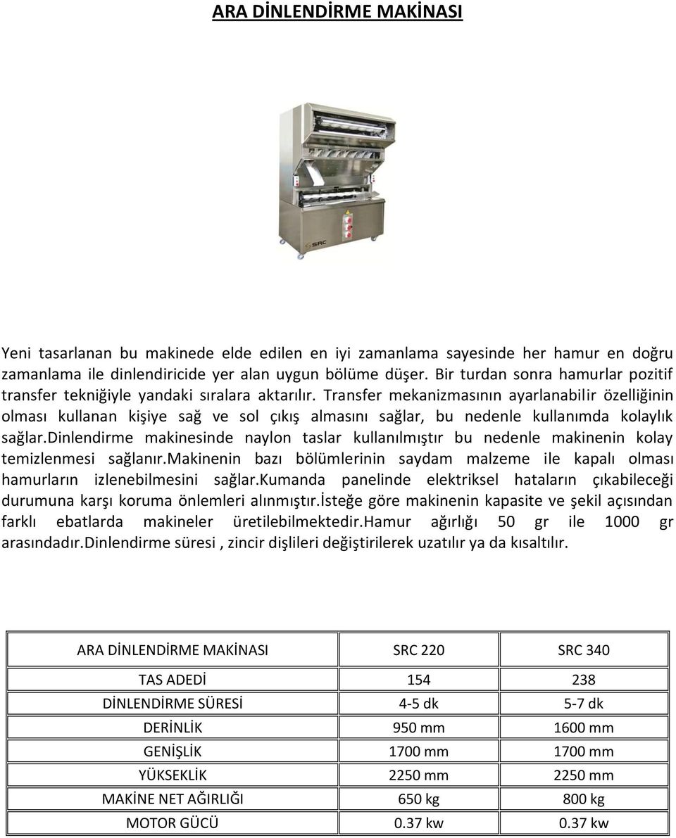 Transfer mekanizmasının ayarlanabilir özelliğinin olması kullanan kişiye sağ ve sol çıkış almasını sağlar, bu nedenle kullanımda kolaylık sağlar.