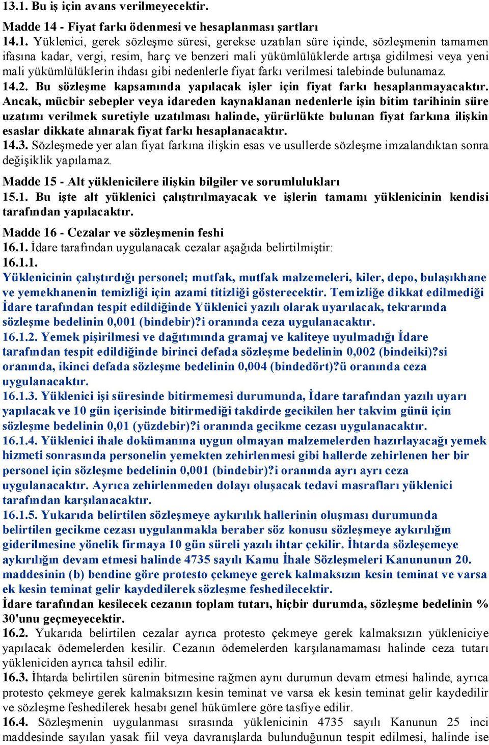 Bu sözleşme kapsamında yapılacak işler için fiyat farkı hesaplanmayacaktır.