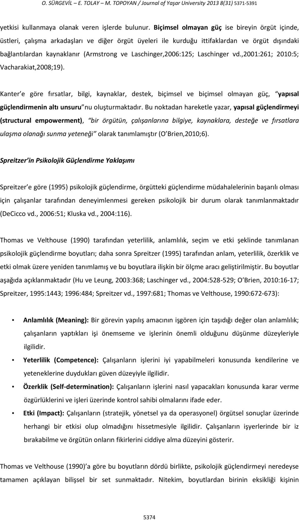 Laschinger,2006:125; Laschinger vd.,2001:261; 2010:5; Vacharakiat,2008;19).