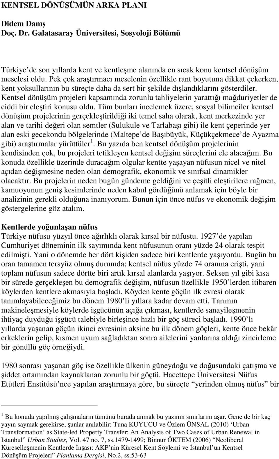 Kentsel dönüşüm projeleri kapsamında zorunlu tahliyelerin yarattığı mağduriyetler de ciddi bir eleştiri konusu oldu.