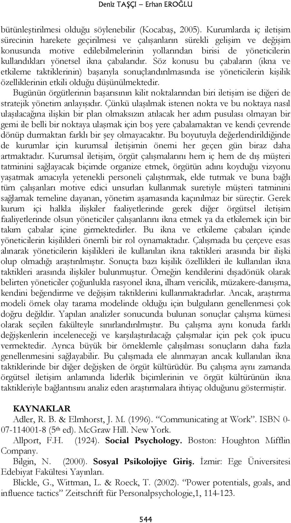 çabalarıdır. Söz konusu bu çabaların (ikna ve etkileme taktiklerinin) başarıyla sonuçlandırılmasında ise yöneticilerin kişilik özelliklerinin etkili olduğu düşünülmektedir.