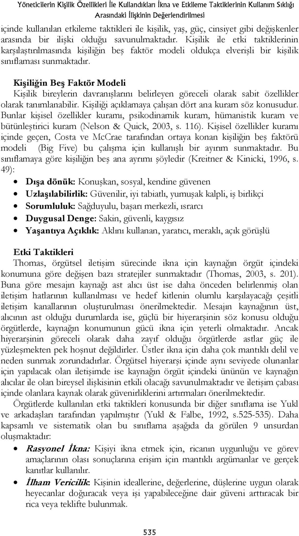 Kişilik ile etki taktiklerinin karşılaştırılmasında kişiliğin beş faktör modeli oldukça elverişli bir kişilik sınıflaması sunmaktadır.