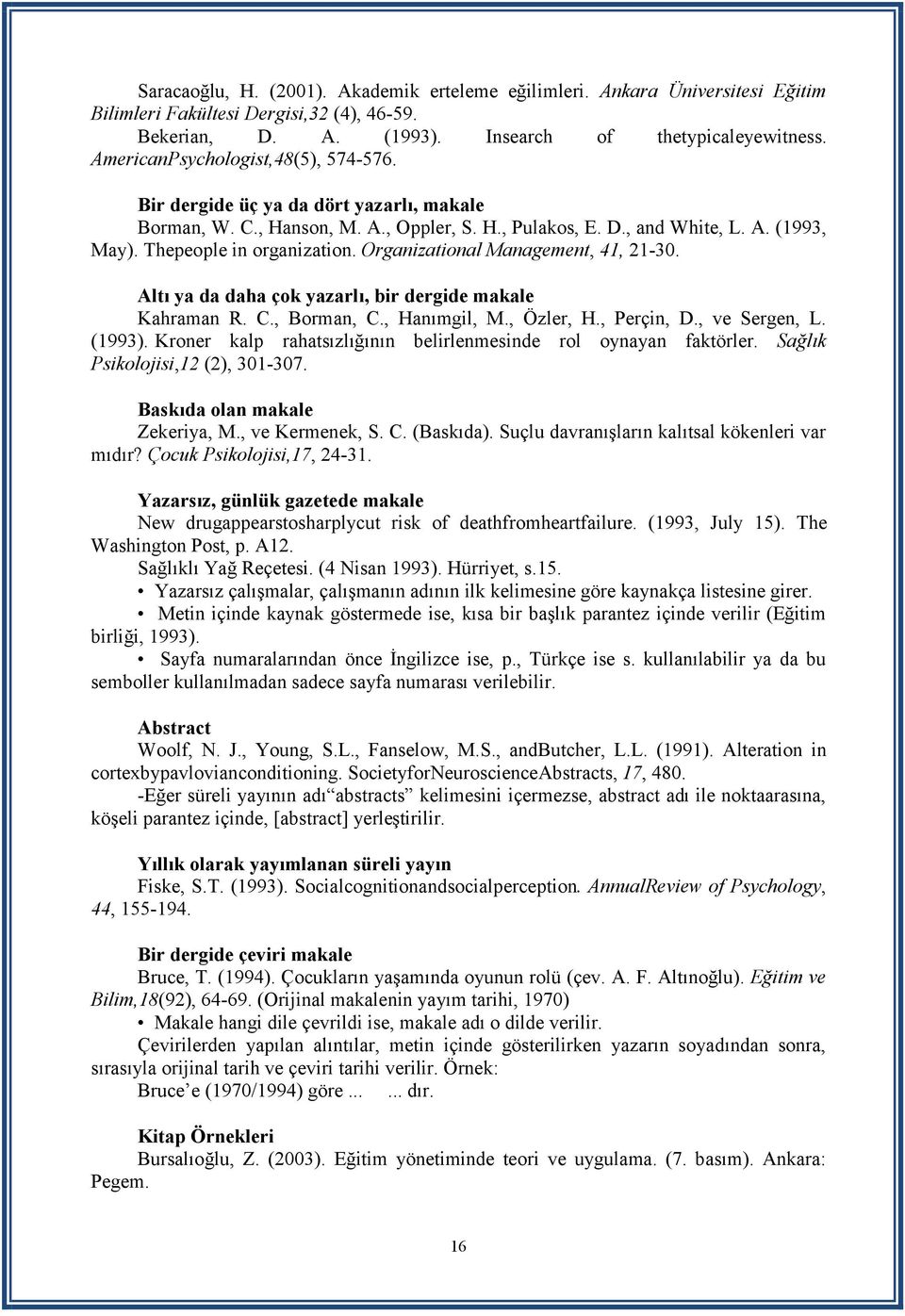 Organizational Management, 41, 21-30. Altı ya da daha çok yazarlı, bir dergide makale Kahraman R. C., Borman, C., Hanımgil, M., Özler, H., Perçin, D., ve Sergen, L. (1993).