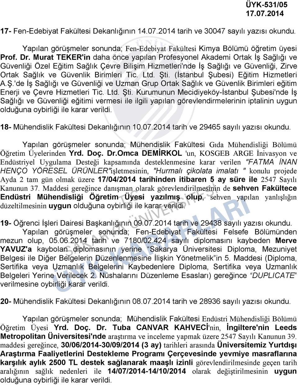 Tic. Ltd. Şti. (İstanbul Şubesi) Eğitim Hizmetleri A.Ş.'de İş Sağlığı ve Güvenliği ve Uzman Grup Ortak Sağlık ve Güvenlik Birimleri eğitim Enerji ve Çevre Hizmetleri Tic. Ltd. Şti. Kurumunun Mecidiyeköy-İstanbul Şubesi'nde İş Sağlığı ve Güvenliği eğitimi vermesi ile ilgili yapılan görevlendirmelerinin iptalinin uygun 18- Mühendislik Fakültesi Dekanlığının 10.