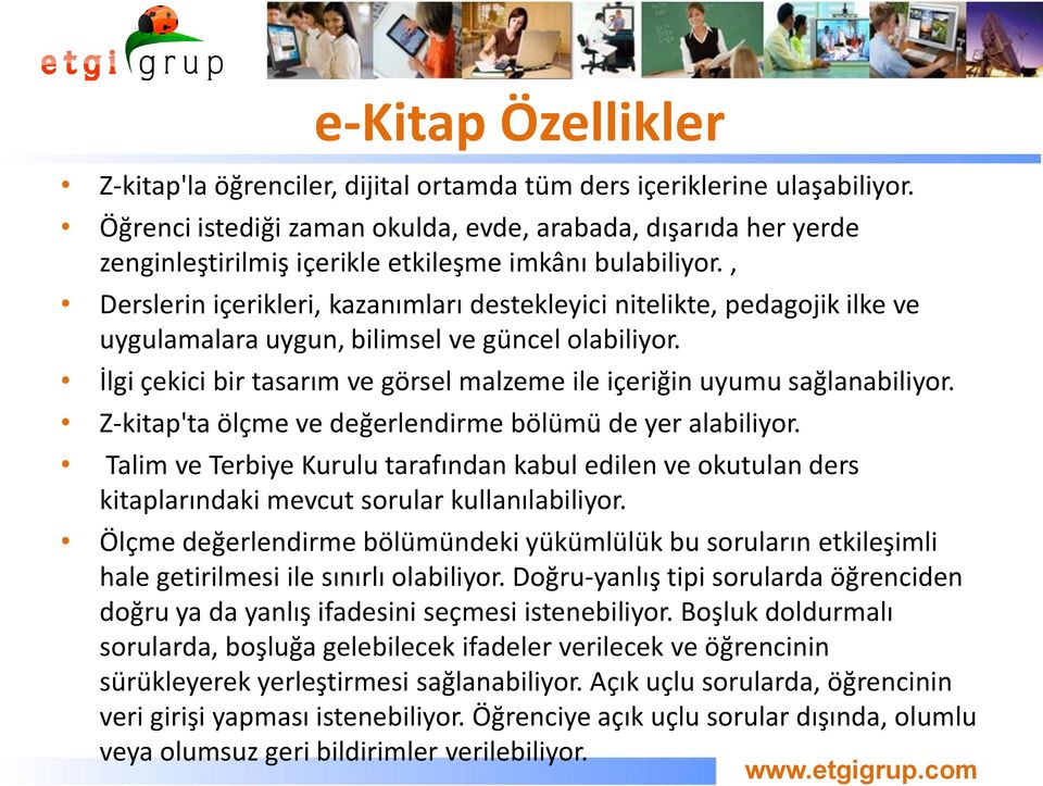 , Derslerin içerikleri, kazanımları destekleyici nitelikte, pedagojik ilke ve uygulamalara uygun, bilimsel ve güncel olabiliyor.