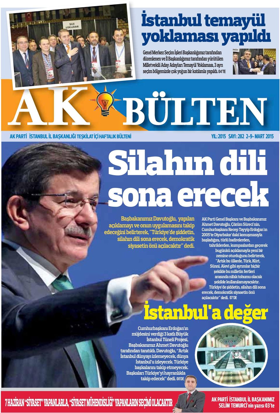 04 TE AK PARTİ İSTANBUL İL BAŞKANLIĞI TEŞKİLAT İÇİ HAFTALIK BÜLTENİ YIL: 2015 SAYI : 282 2-9- MART 2015 Silahın dili sona erecek Başbakanımız Davutoğlu, yapılan açıklamayı ve onun uygulamasını takip