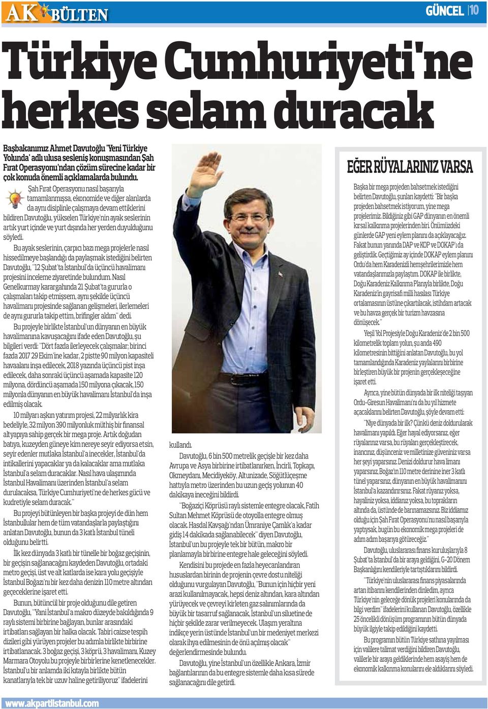 Şah Fırat Operasyonu nasıl başarıyla tamamlanmışsa, ekonomide ve diğer alanlarda da aynı disiplinle çalışmaya devam ettiklerini bildiren Davutoğlu, yükselen Türkiye'nin ayak seslerinin artık yurt